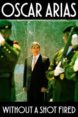 Oscar Arias: Without a Shot Fired poster art