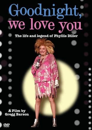 Goodnight, We Love You: The Life and Legend of Phyllis Diller poster art