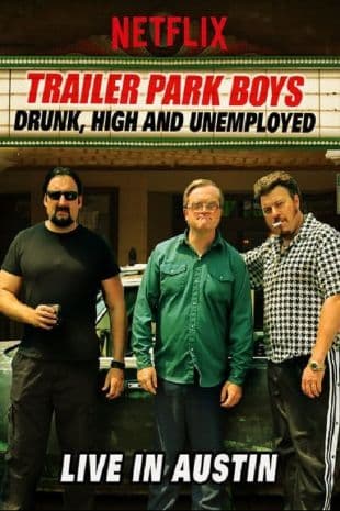 Trailer Park Boys: Drunk, High and Unemployed: Live In Austin poster art