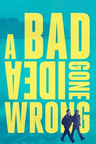 A Bad Idea Gone Wrong poster art