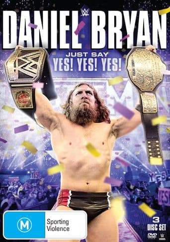 WWE: Daniel Bryan: Just Say Yes! Yes! Yes! poster art