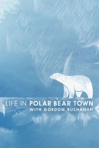 Life in Polar Bear Town With Gordon Buchanan poster art