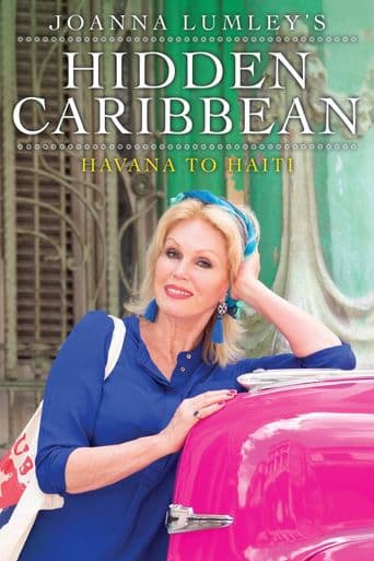 Joanna Lumley's Hidden Caribbean: Havana to Haiti poster art