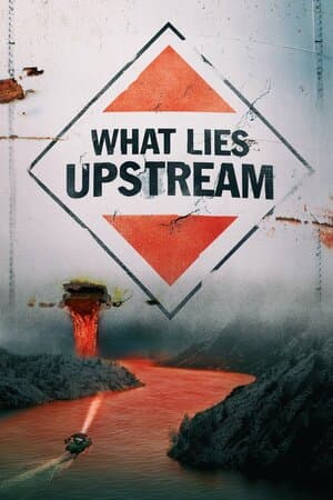 What Lies Upstream poster art