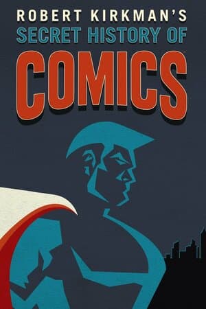 Robert Kirkman's Secret History of Comics poster art
