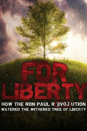 For Liberty: How the Ron Paul Revolution Watered the Tree of Liberty poster art