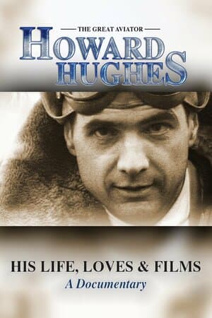 Howard Hughes: The Great Aviator - His Life, Loves & Films: A Documentary poster art