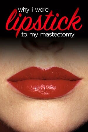 Why I Wore Lipstick to My Mastectomy poster art