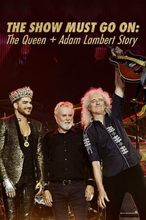 The Show Must Go On: The Queen + Adam Lambert Story poster art