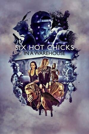 Six Hot Chicks in a Warehouse poster art