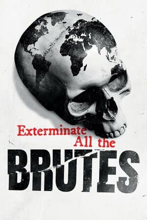 Exterminate All the Brutes poster art