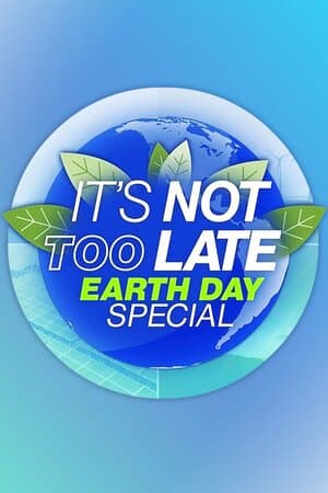 It's Not Too Late: Earth Day Special poster art