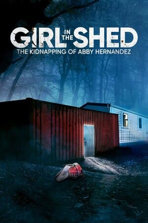 Girl in the Shed: The Kidnapping of Abby Hernandez poster art