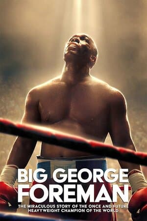 Big George Foreman: The Miraculous Story of the Once and Future Heavyweight Champion of the World poster art